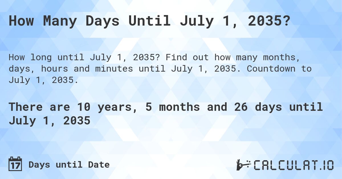 How Many Days Until July 1, 2035?. Find out how many months, days, hours and minutes until July 1, 2035. Countdown to July 1, 2035.