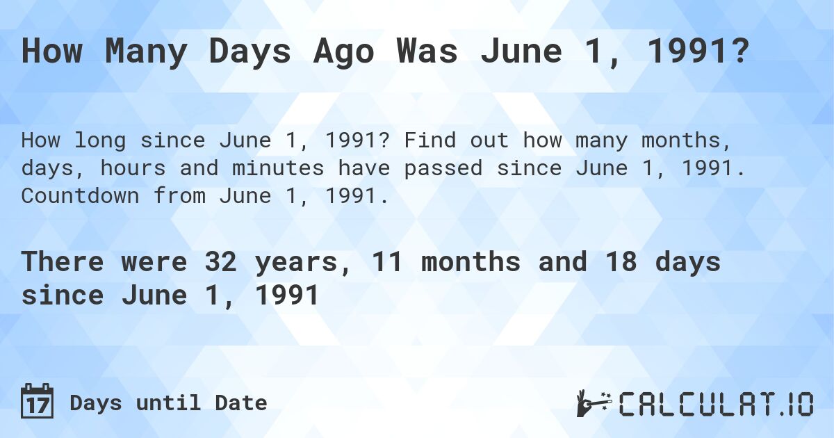 How Many Days Ago Was June 1, 1991?. Find out how many months, days, hours and minutes have passed since June 1, 1991. Countdown from June 1, 1991.