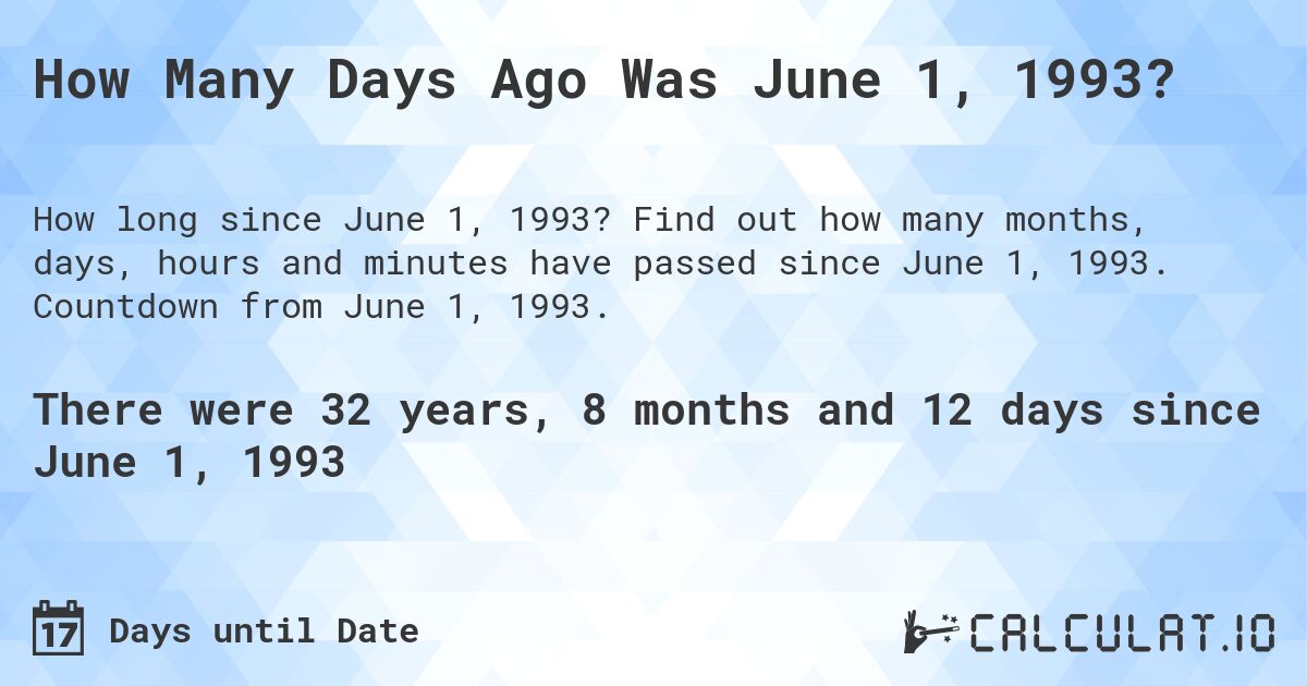 How Many Days Ago Was June 1, 1993?. Find out how many months, days, hours and minutes have passed since June 1, 1993. Countdown from June 1, 1993.