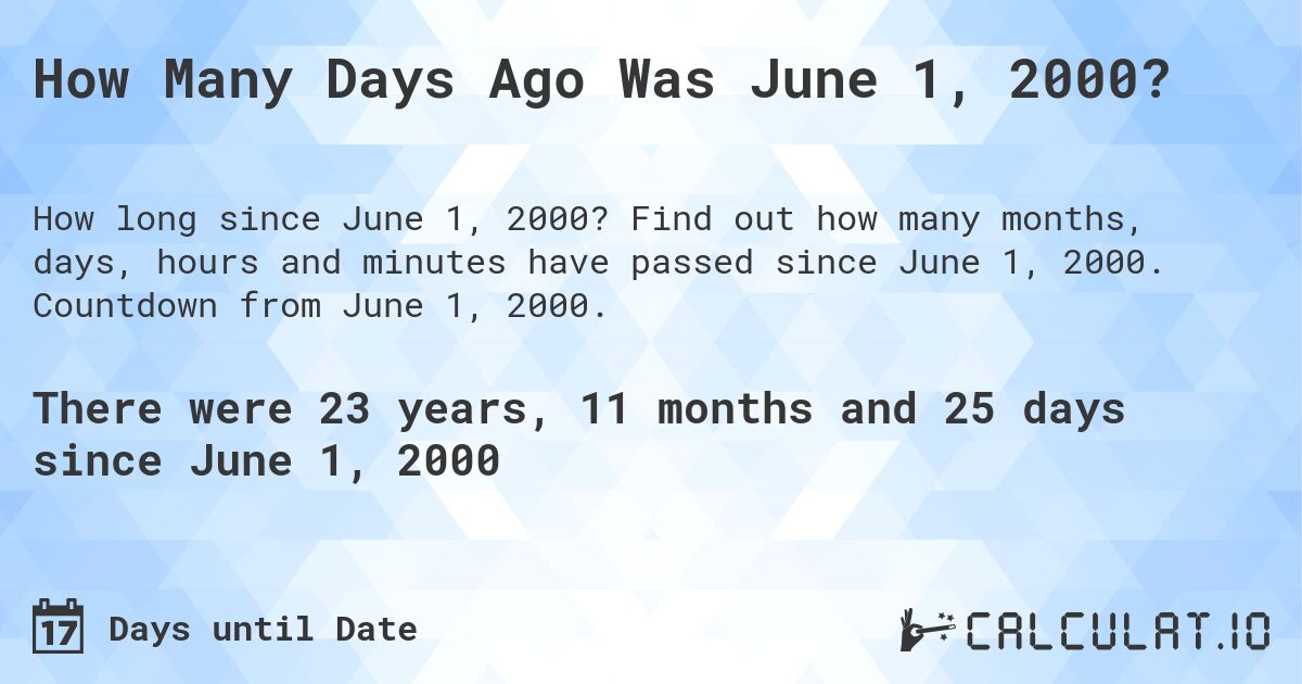 How Many Days Ago Was June 1, 2000?. Find out how many months, days, hours and minutes have passed since June 1, 2000. Countdown from June 1, 2000.