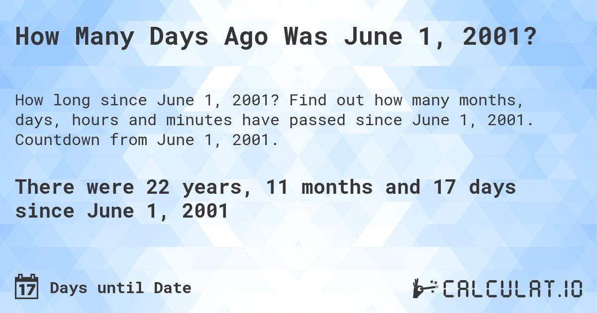 How Many Days Ago Was June 1, 2001?. Find out how many months, days, hours and minutes have passed since June 1, 2001. Countdown from June 1, 2001.
