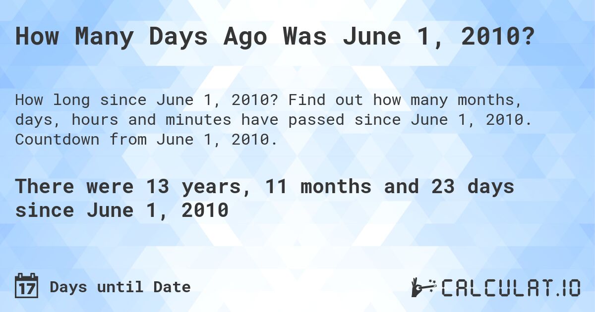 How Many Days Ago Was June 1, 2010?. Find out how many months, days, hours and minutes have passed since June 1, 2010. Countdown from June 1, 2010.