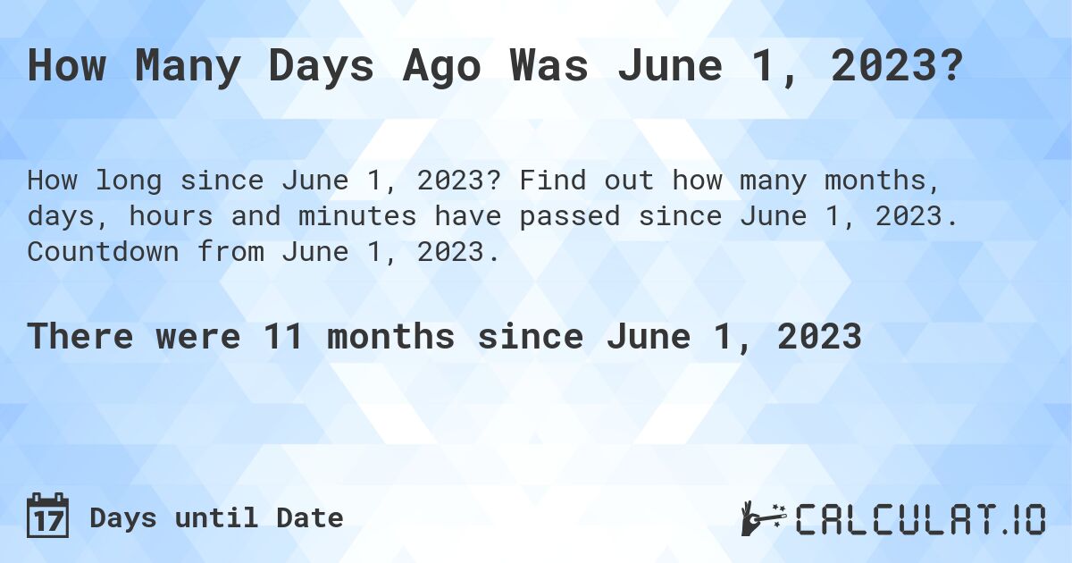 How Many Days Ago Was June 1, 2023?. Find out how many months, days, hours and minutes have passed since June 1, 2023. Countdown from June 1, 2023.