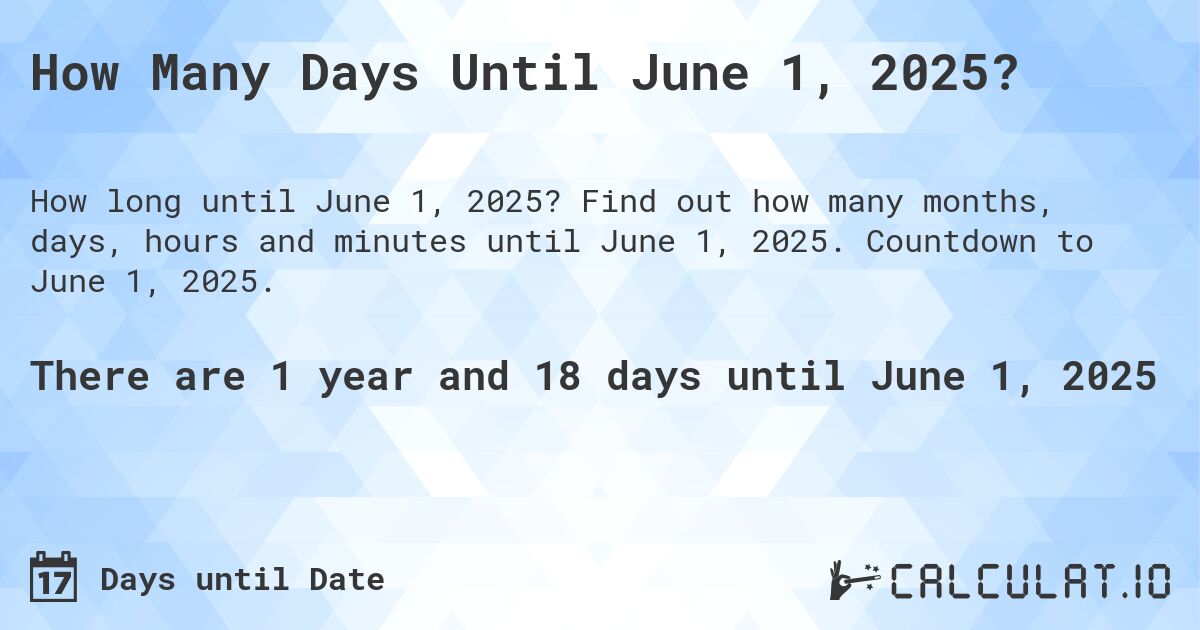 How Many Days Until June 1, 2025?. Find out how many months, days, hours and minutes until June 1, 2025. Countdown to June 1, 2025.