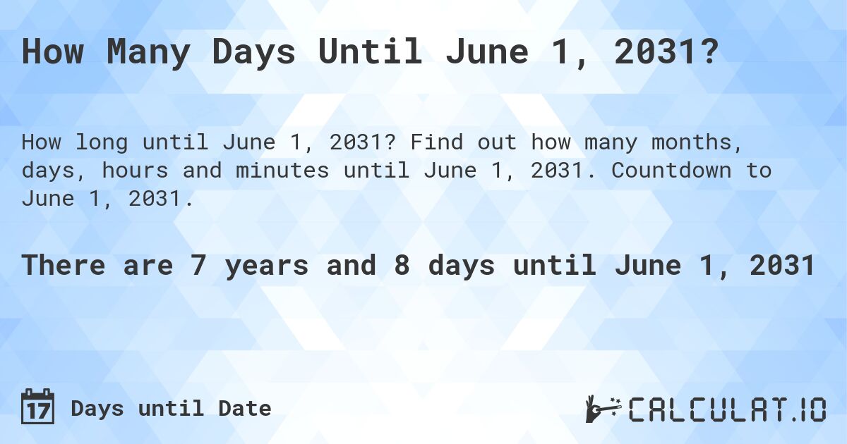 How Many Days Until June 1, 2031?. Find out how many months, days, hours and minutes until June 1, 2031. Countdown to June 1, 2031.