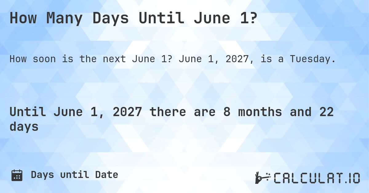 How Many Days Until June 1?. June 1, 2027, is a Tuesday.