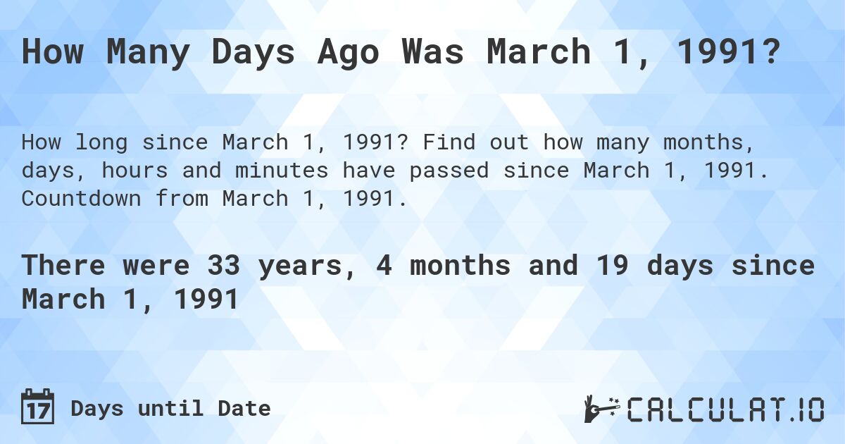 How Many Days Ago Was March 1, 1991?. Find out how many months, days, hours and minutes have passed since March 1, 1991. Countdown from March 1, 1991.