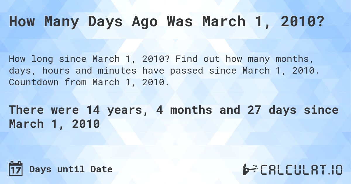 How Many Days Ago Was March 1, 2010?. Find out how many months, days, hours and minutes have passed since March 1, 2010. Countdown from March 1, 2010.