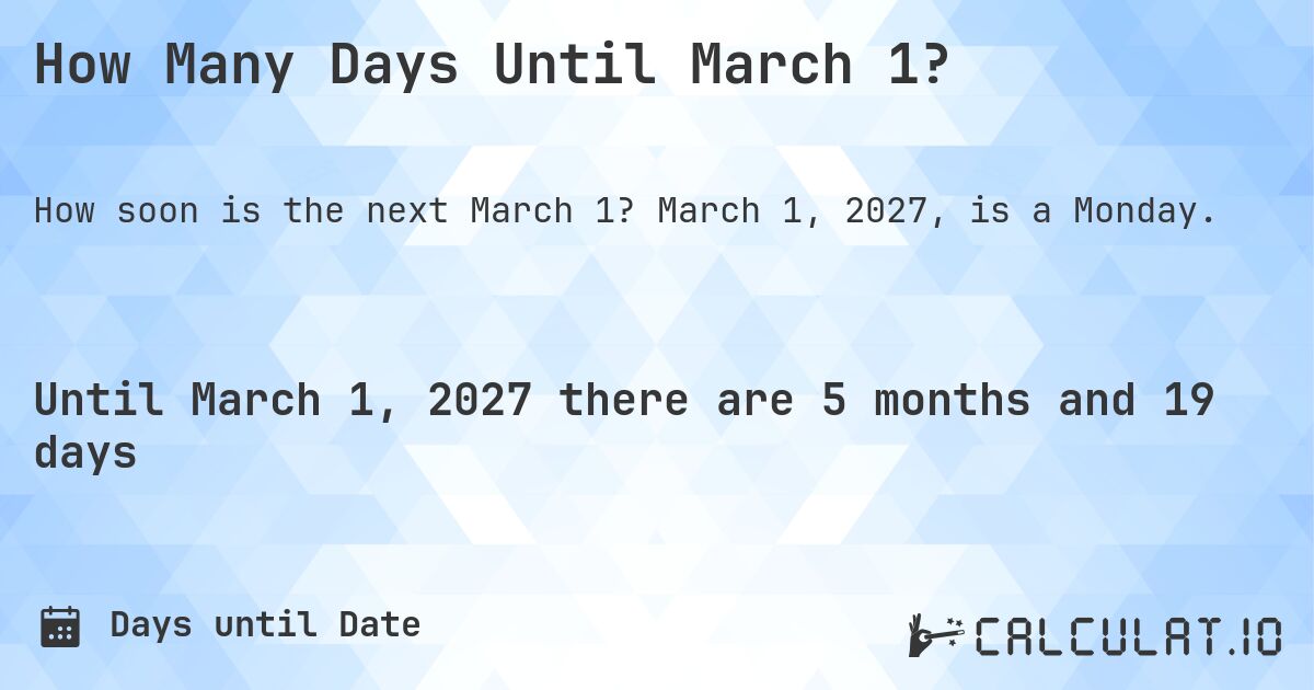 How Many Days Until March 1?. March 1, 2027, is a Monday.