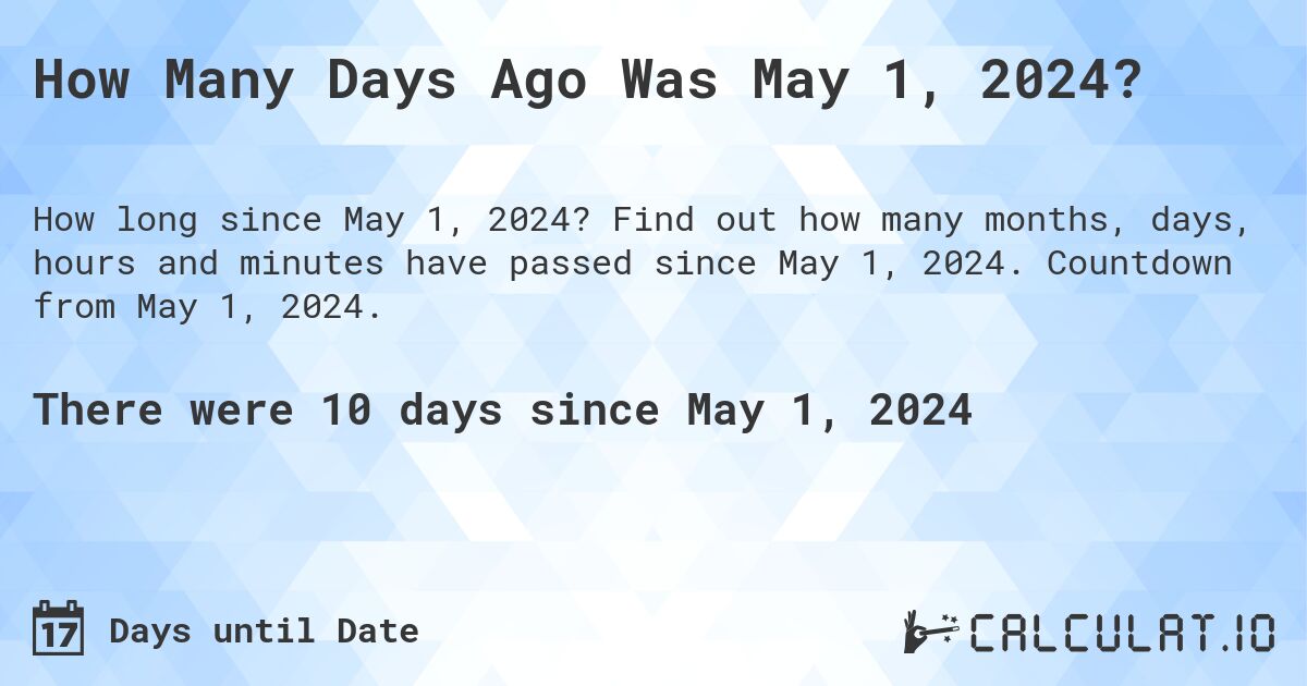 How Many Days Until May 1, 2024?. Find out how many months, days, hours and minutes until May 1, 2024. Countdown to May 1, 2024.