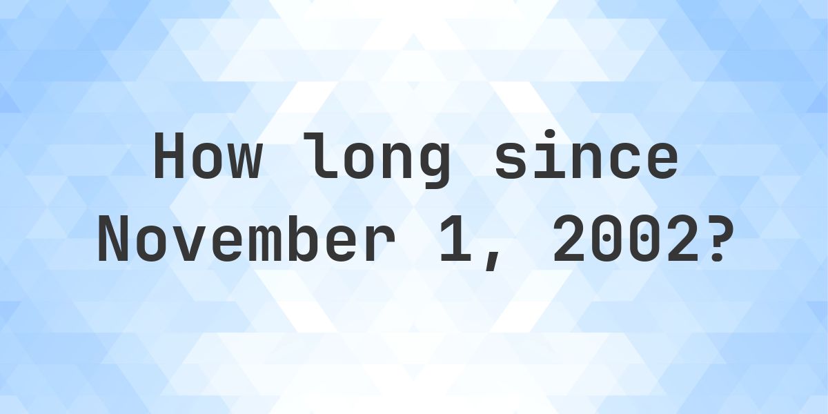 How Many Days Ago Was November 1, 2002? - Calculatio