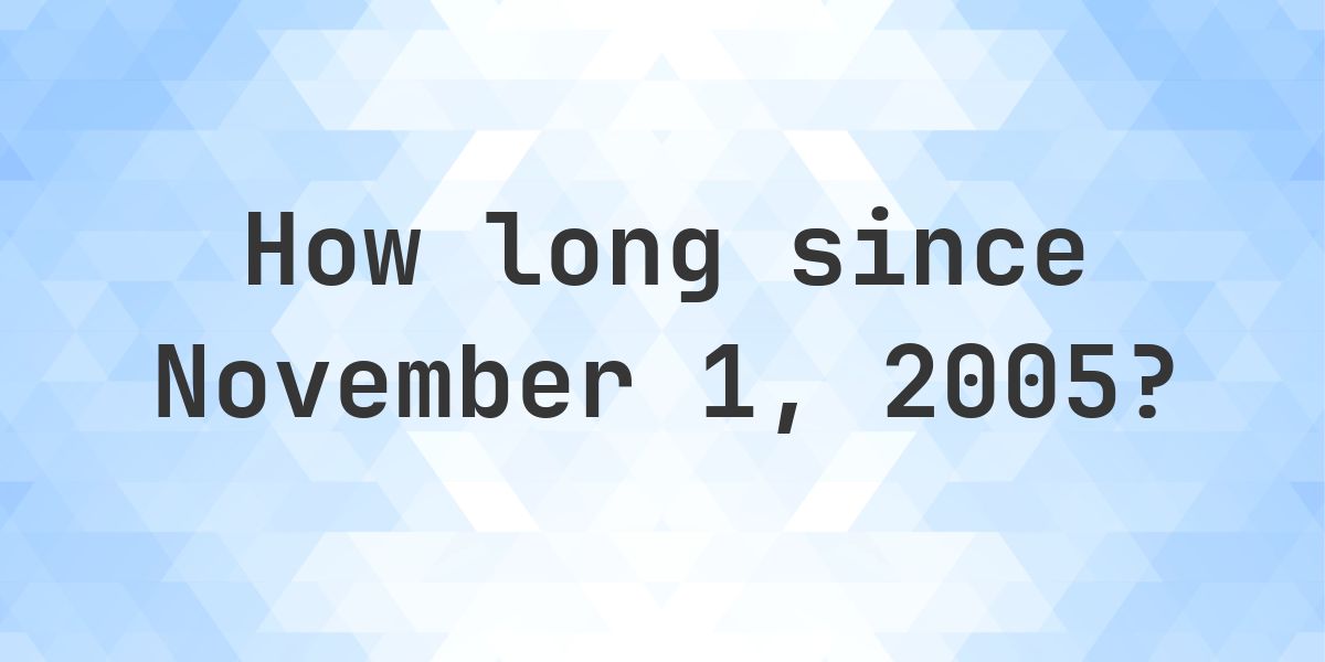 How Many Days Ago Was November 1, 2005? - Calculatio