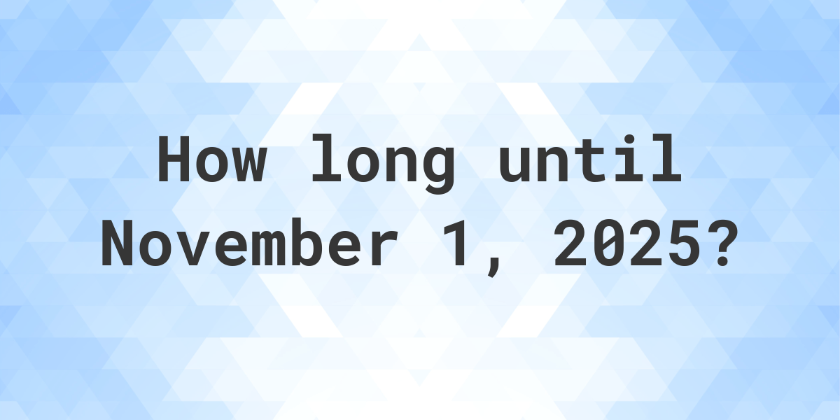 How Many Days Until November 1, 2025? Calculatio