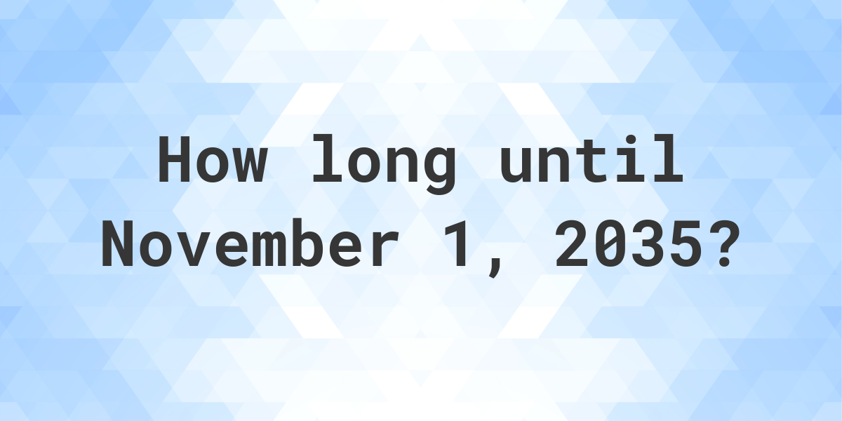 How Many Days Until November 1, 2035? Calculatio