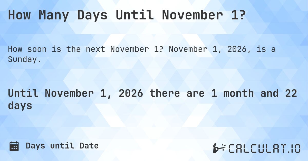How Many Days Until November 1?. November 1, 2026, is a Sunday.