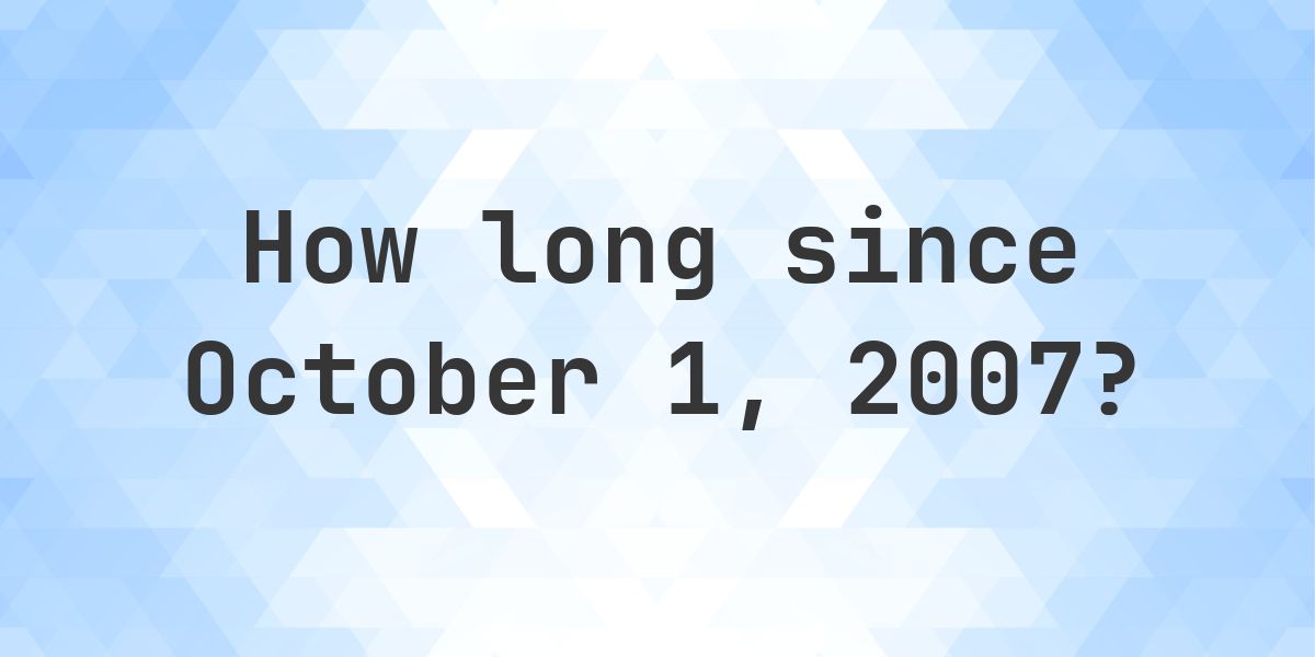 How Many Days Ago Was October 1, 2007? - Calculatio