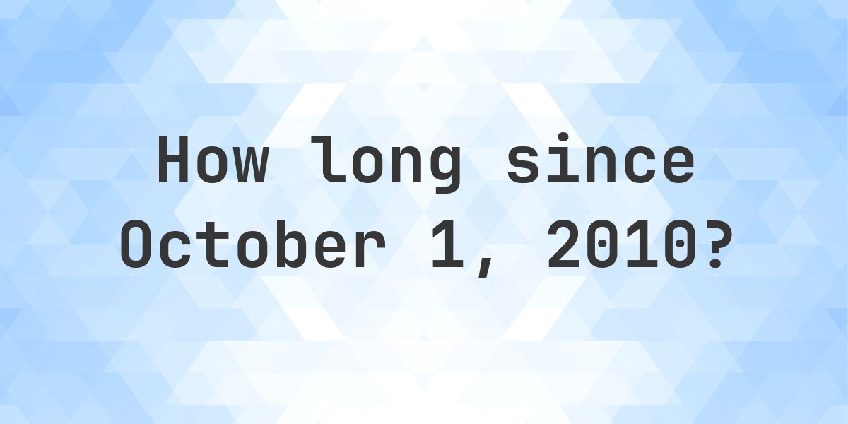 October 2010 How Many Days Ago Was October 1, 2010? - Calculatio