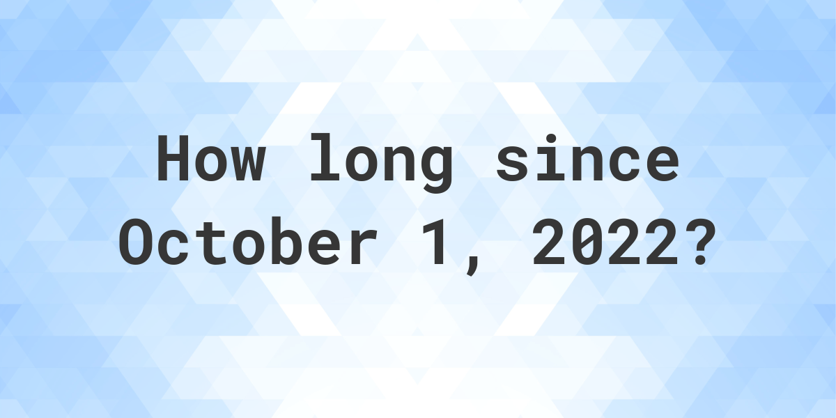 How Many Days Ago Was October 1, 2022? Calculatio