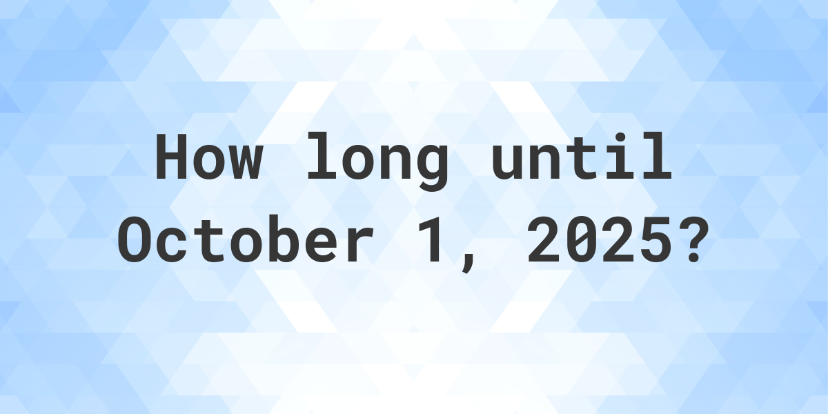 How Many Days Until October 1, 2025? Calculatio