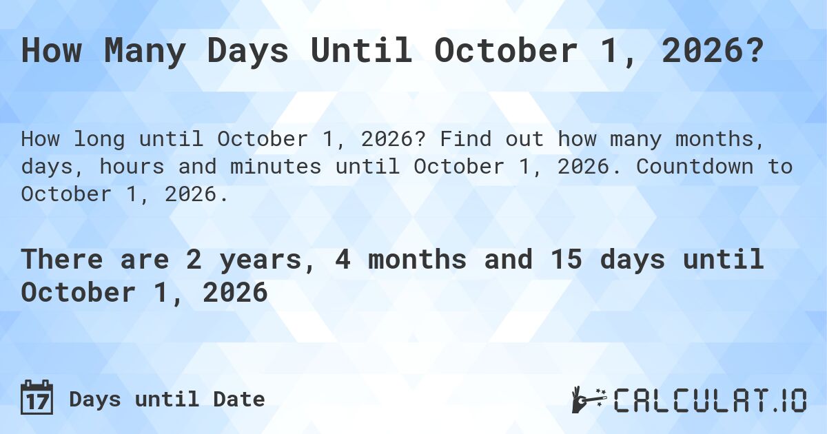 How Many Days Until October 1, 2026?. Find out how many months, days, hours and minutes until October 1, 2026. Countdown to October 1, 2026.