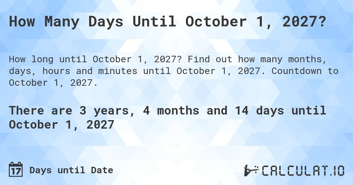 How Many Days Until October 1, 2027?. Find out how many months, days, hours and minutes until October 1, 2027. Countdown to October 1, 2027.