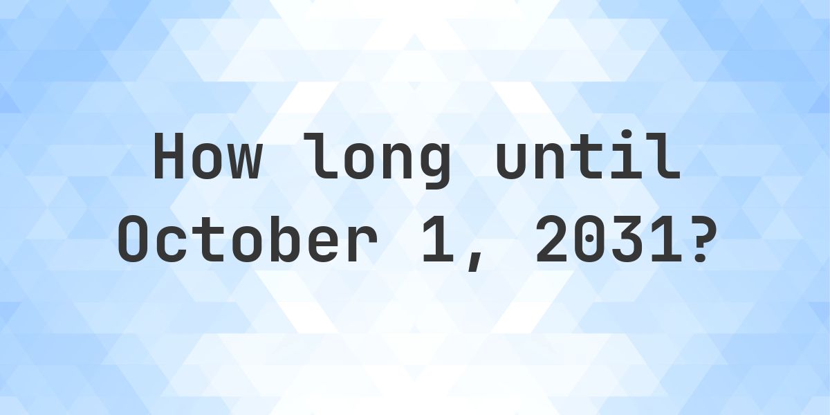 How Many Days Until October 1, 2031? - Calculatio