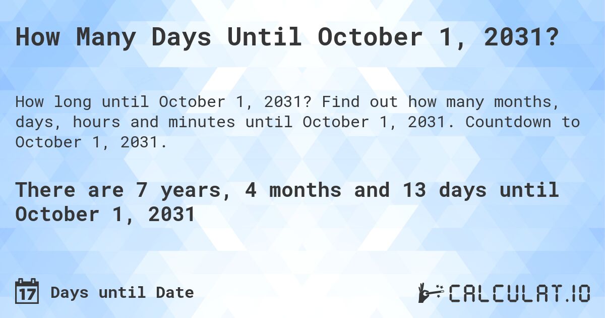 How Many Days Until October 1, 2031?. Find out how many months, days, hours and minutes until October 1, 2031. Countdown to October 1, 2031.