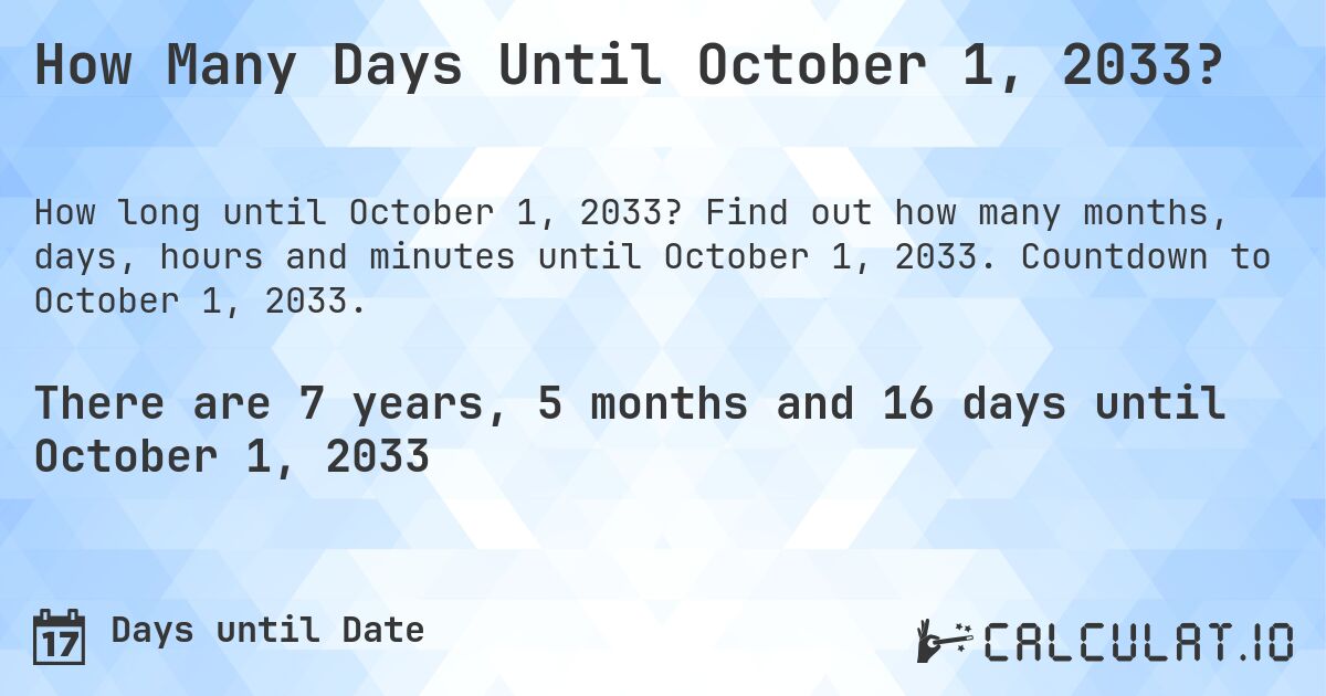 How Many Days Until October 1, 2033?. Find out how many months, days, hours and minutes until October 1, 2033. Countdown to October 1, 2033.