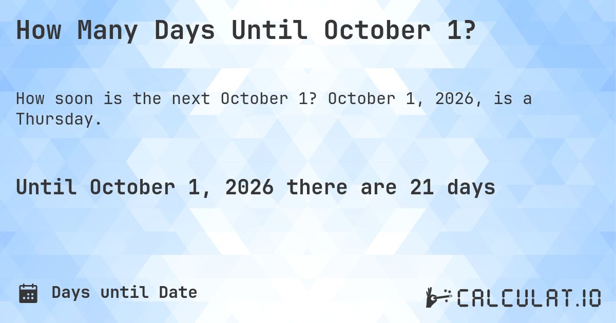 How Many Days Until October 1?. October 1, 2026, is a Thursday.