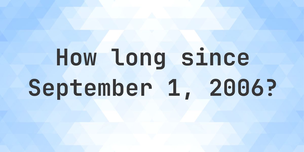 Sept 2006 How Many Days Ago Was September 1, 2006? - Calculatio