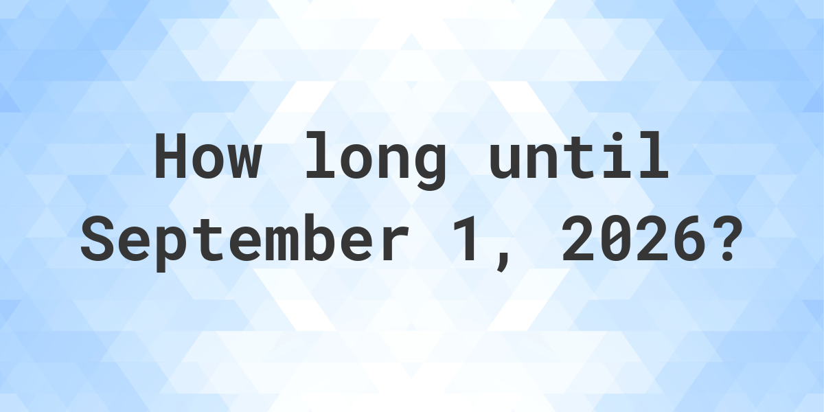 How Many Days Until September 1, 2026? Calculatio