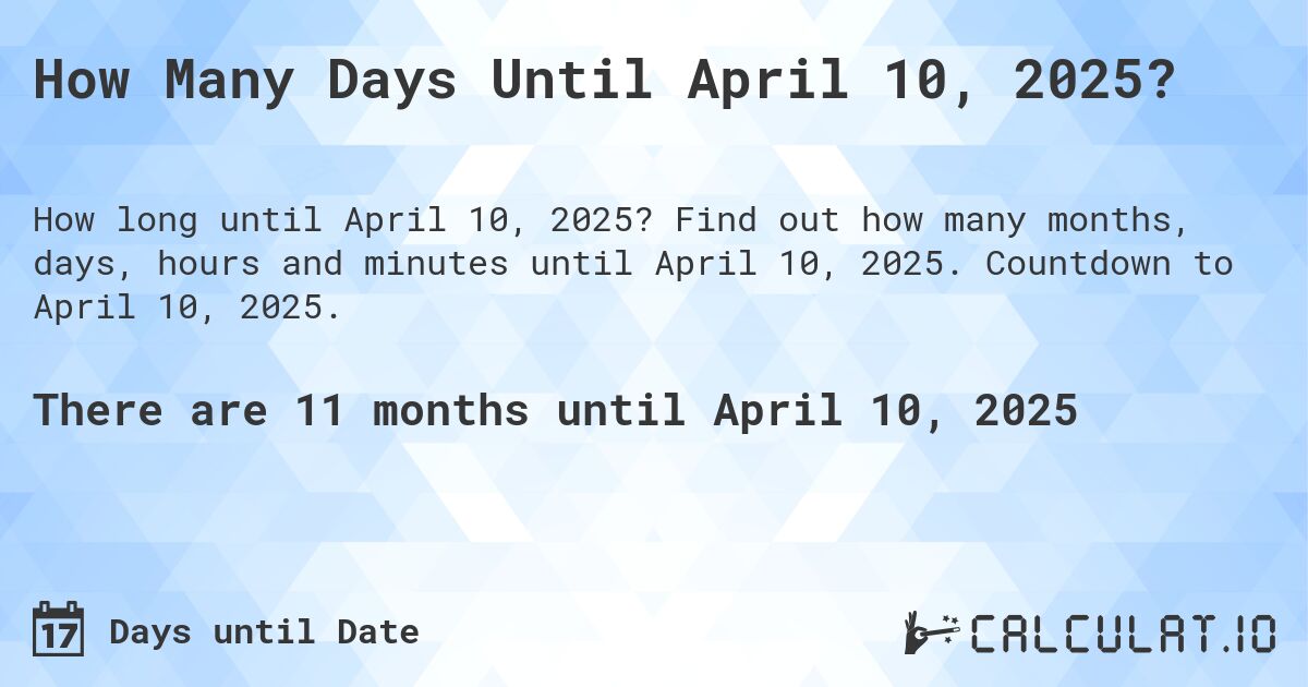 How Many Days Until April 10, 2025?. Find out how many months, days, hours and minutes until April 10, 2025. Countdown to April 10, 2025.