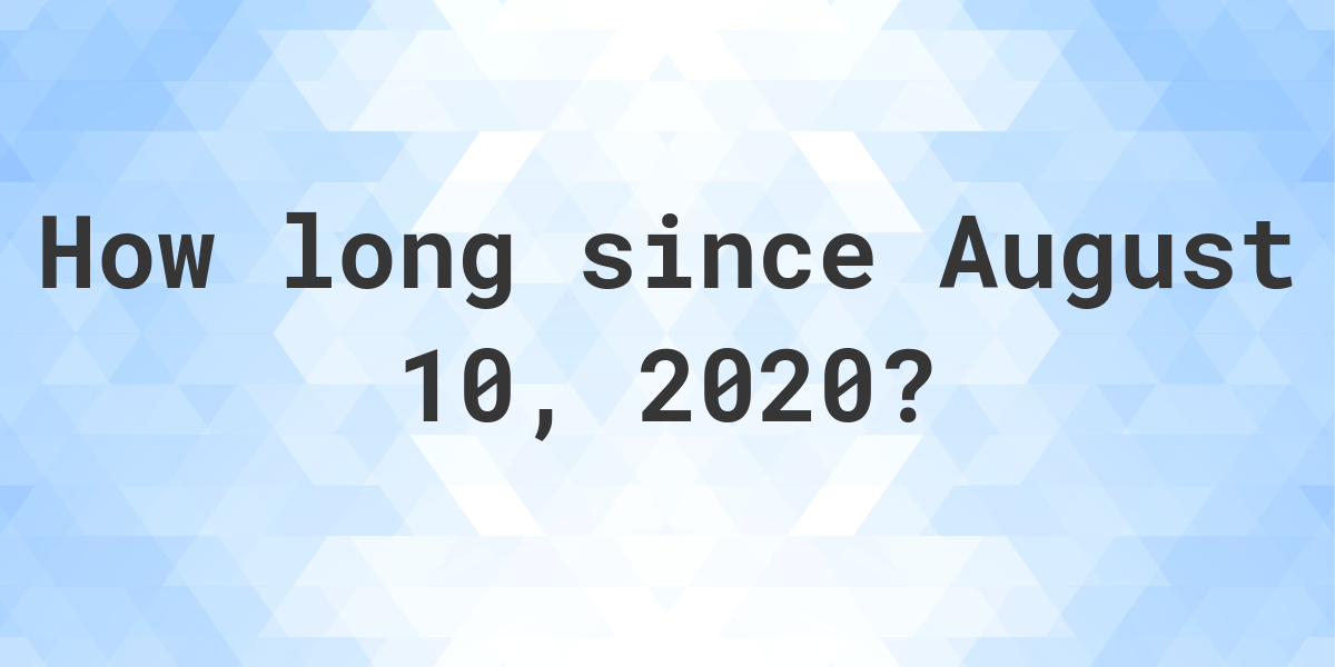 how-many-days-ago-was-august-10-2020-calculatio