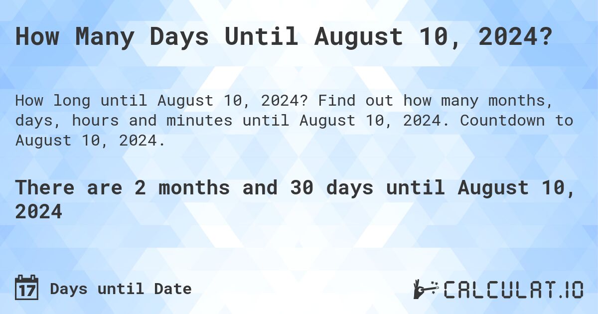 How Many Days Until August 10, 2024?. Find out how many months, days, hours and minutes until August 10, 2024. Countdown to August 10, 2024.