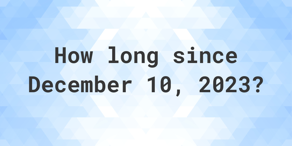 How Many Days Until December 10 2023 Calculatio