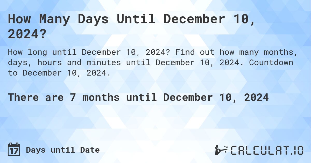 How Many Days Until December 10, 2024?. Find out how many months, days, hours and minutes until December 10, 2024. Countdown to December 10, 2024.