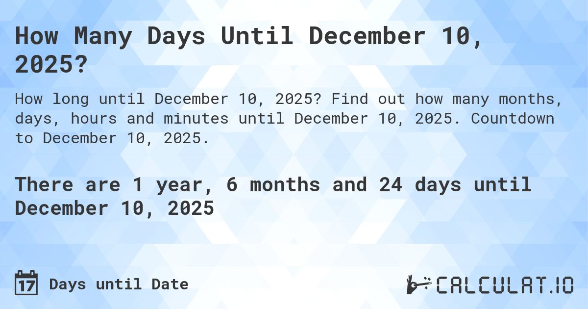 How Many Days Until December 10, 2025?. Find out how many months, days, hours and minutes until December 10, 2025. Countdown to December 10, 2025.