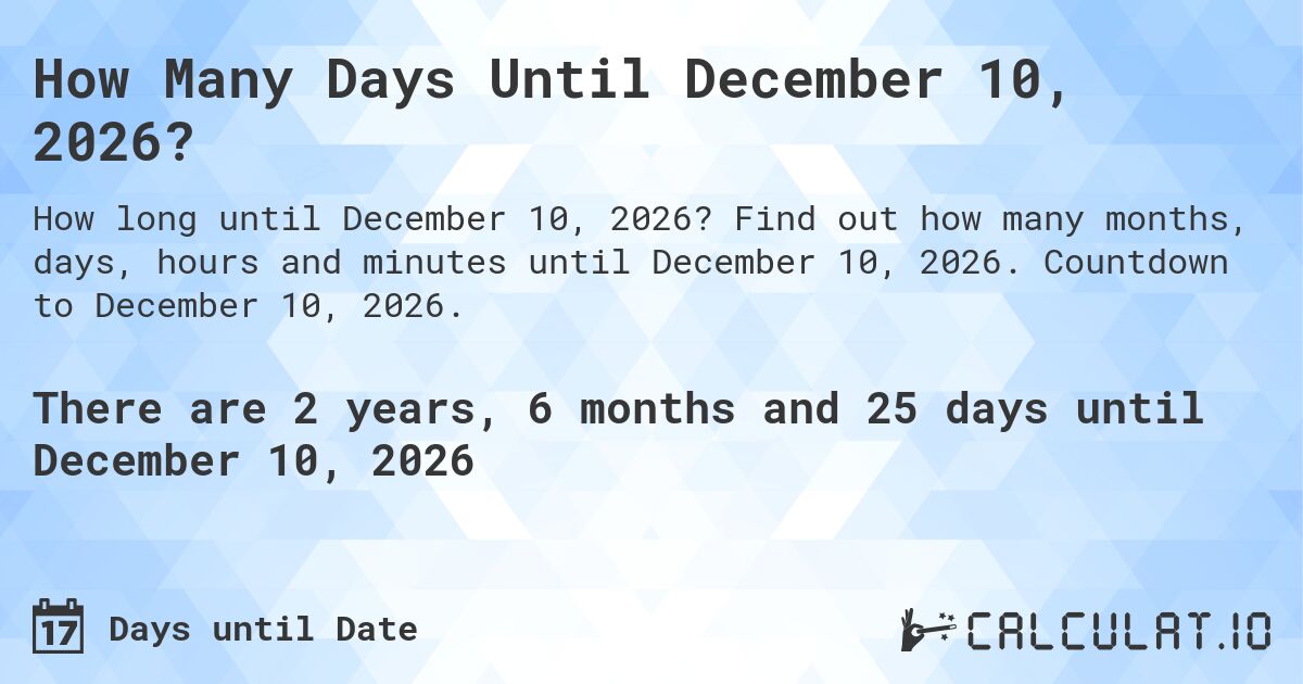 How Many Days Until December 10, 2026?. Find out how many months, days, hours and minutes until December 10, 2026. Countdown to December 10, 2026.