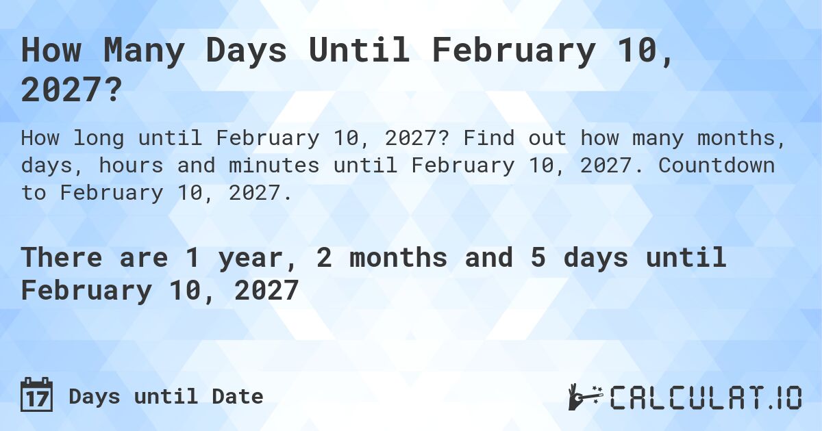 How Many Days Until February 10, 2027?. Find out how many months, days, hours and minutes until February 10, 2027. Countdown to February 10, 2027.