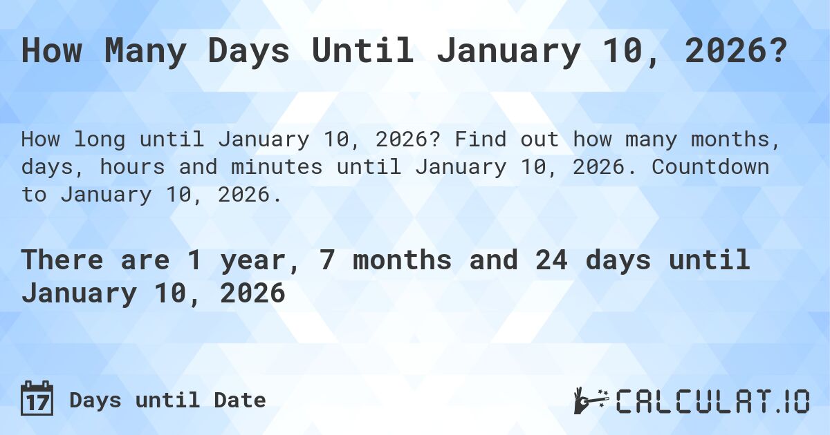 How Many Days Until January 10, 2026?. Find out how many months, days, hours and minutes until January 10, 2026. Countdown to January 10, 2026.