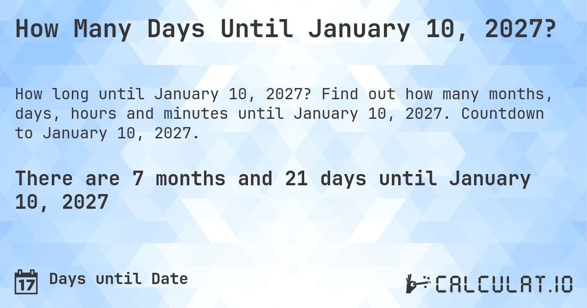 How Many Days Until January 10, 2027?. Find out how many months, days, hours and minutes until January 10, 2027. Countdown to January 10, 2027.