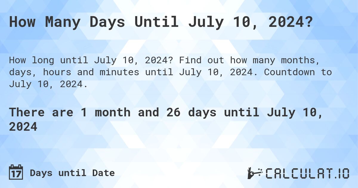 How Many Days Until July 10, 2024?. Find out how many months, days, hours and minutes until July 10, 2024. Countdown to July 10, 2024.