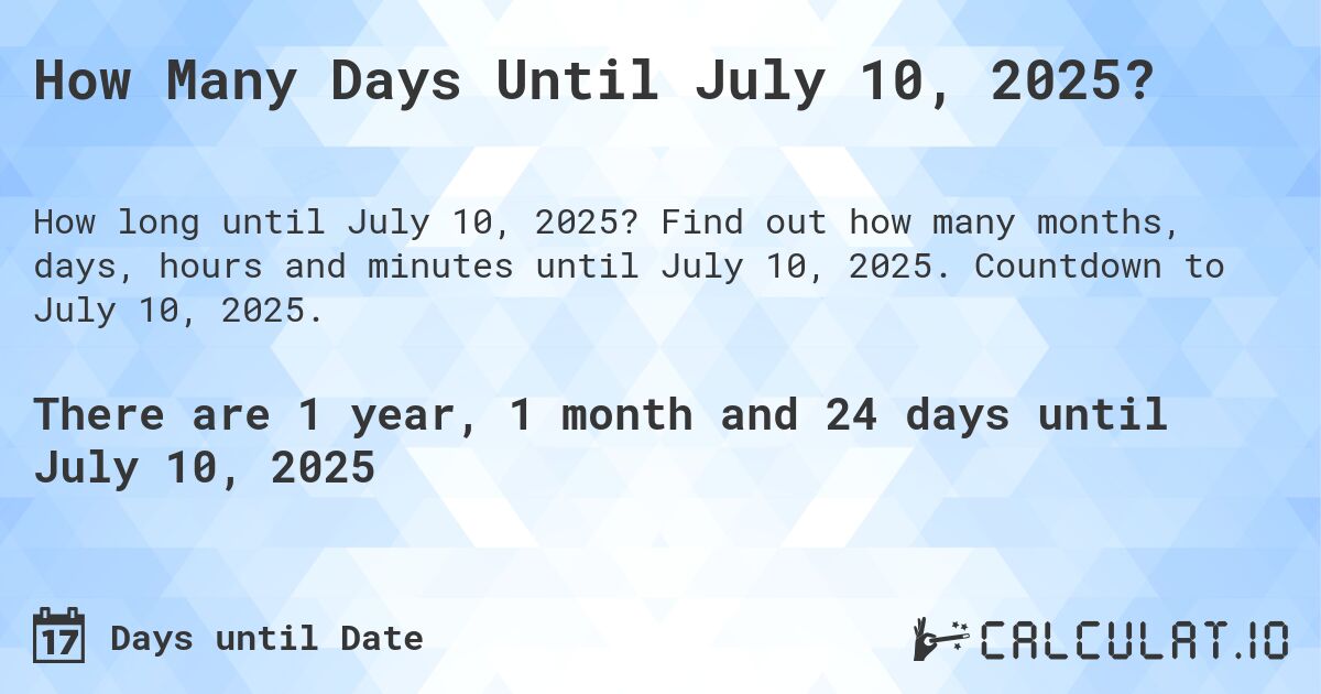 How Many Days Until July 10, 2025?. Find out how many months, days, hours and minutes until July 10, 2025. Countdown to July 10, 2025.