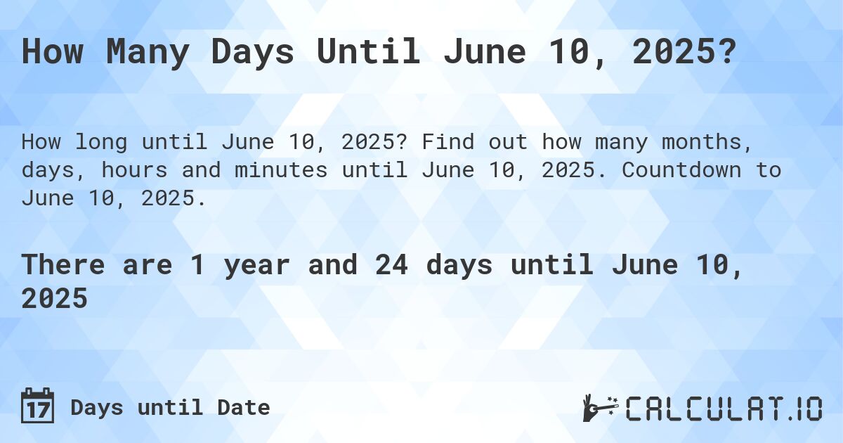 How Many Days Until June 10, 2025?. Find out how many months, days, hours and minutes until June 10, 2025. Countdown to June 10, 2025.
