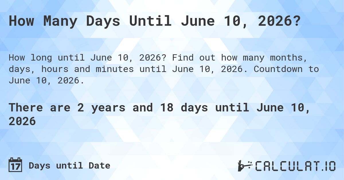 How Many Days Until June 10, 2026?. Find out how many months, days, hours and minutes until June 10, 2026. Countdown to June 10, 2026.