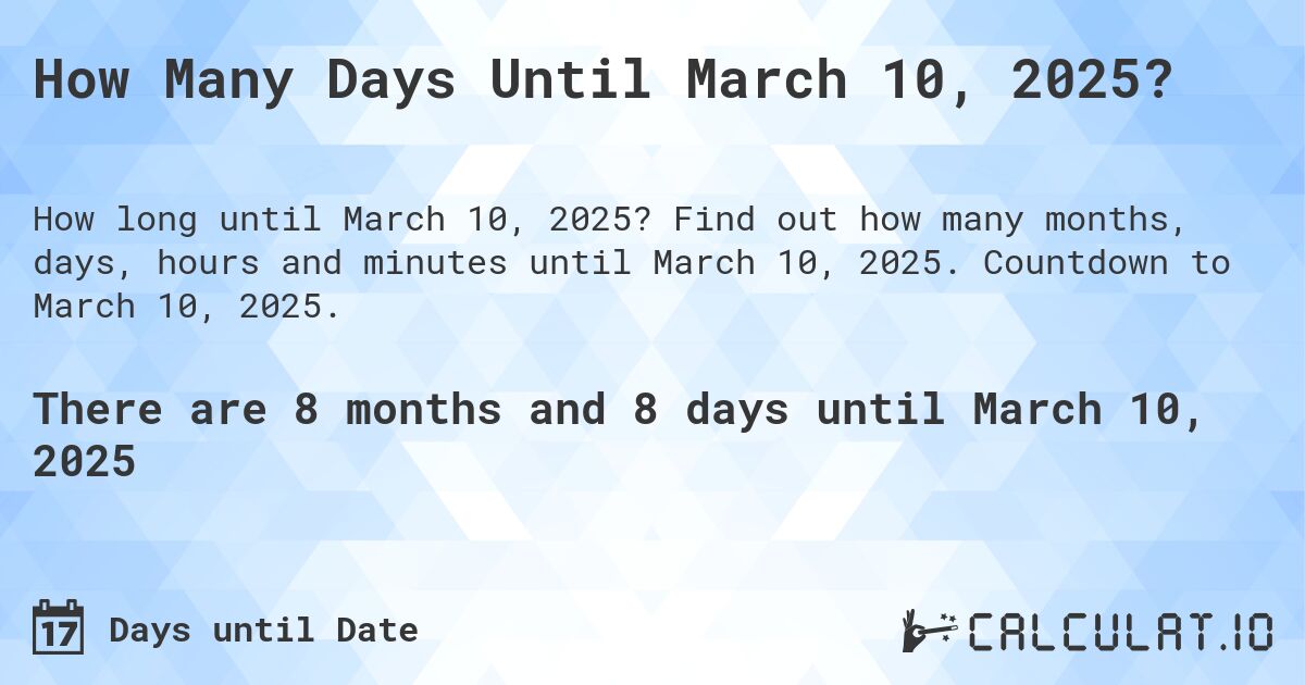 How Many Days Until March 10, 2025?. Find out how many months, days, hours and minutes until March 10, 2025. Countdown to March 10, 2025.
