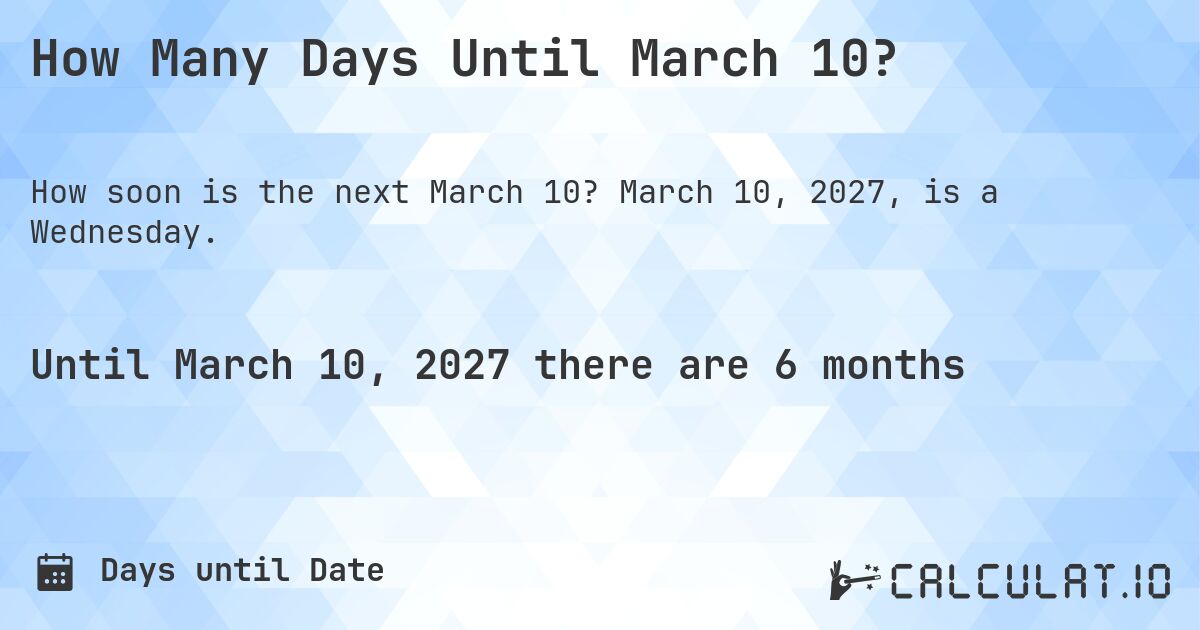 How Many Days Until March 10?. March 10, 2027, is a Wednesday.