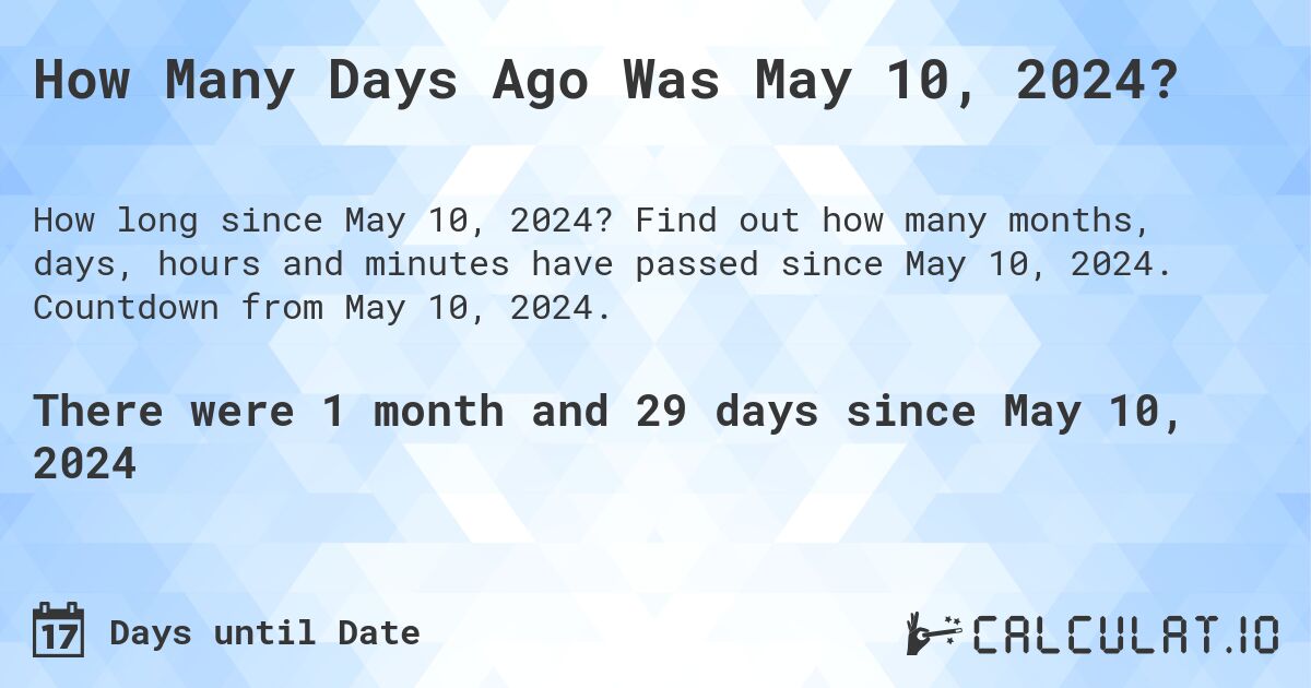 How Many Days Until May 10, 2024?. Find out how many months, days, hours and minutes until May 10, 2024. Countdown to May 10, 2024.