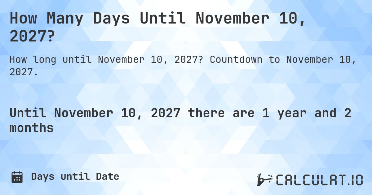How Many Days Until November 10, 2027?. Countdown to November 10, 2027.