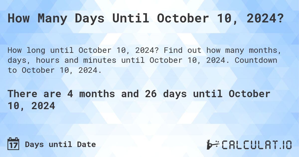 How Many Days Until October 10, 2024?. Find out how many months, days, hours and minutes until October 10, 2024. Countdown to October 10, 2024.